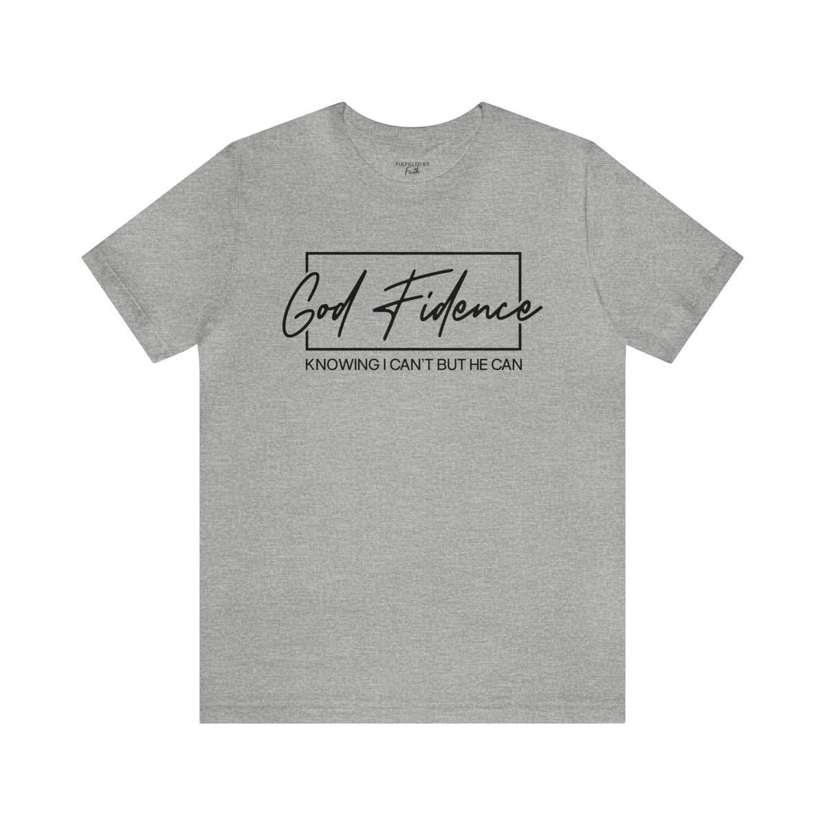 God-Fidence, Knowing I Can't But He Can - Christian T-Shirt