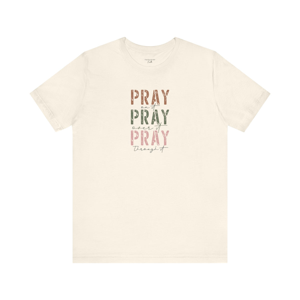 Pray On It, Over It, Through It - Women's Christian T-Shirt