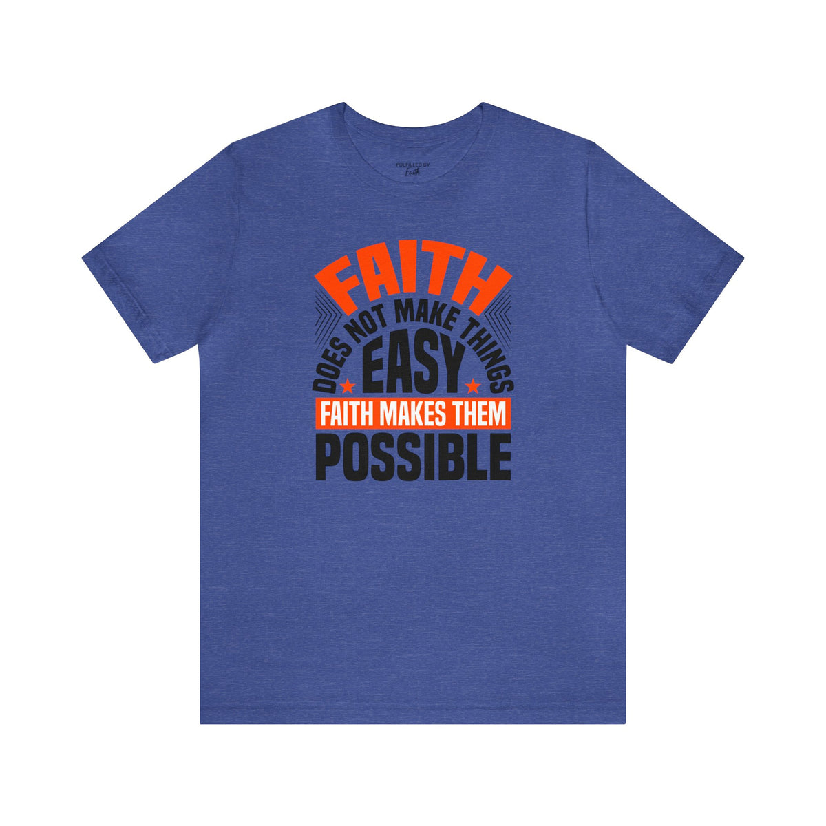 Faith Does Not Make Things Easy, It Makes Them Possible Christian T-Shirt