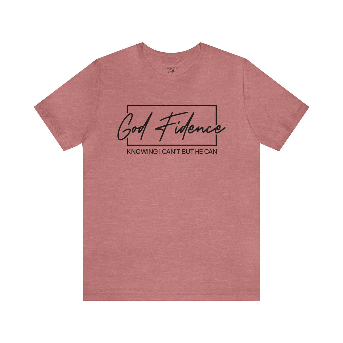 God-Fidence, Knowing I Can't But He Can - Christian T-Shirt