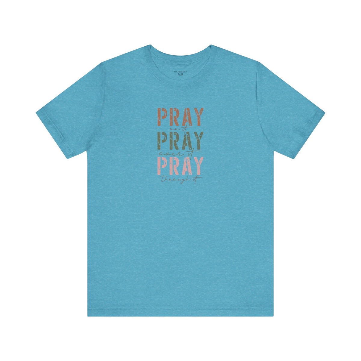 Pray On It, Over It, Through It - Women's Christian T-Shirt