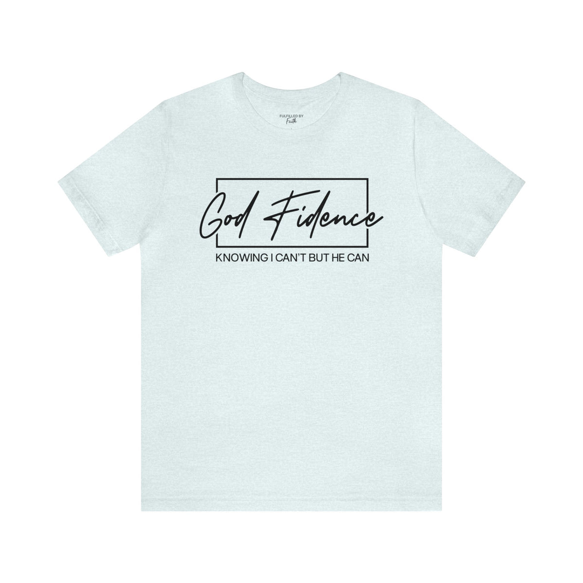 God-Fidence, Knowing I Can't But He Can - Christian T-Shirt