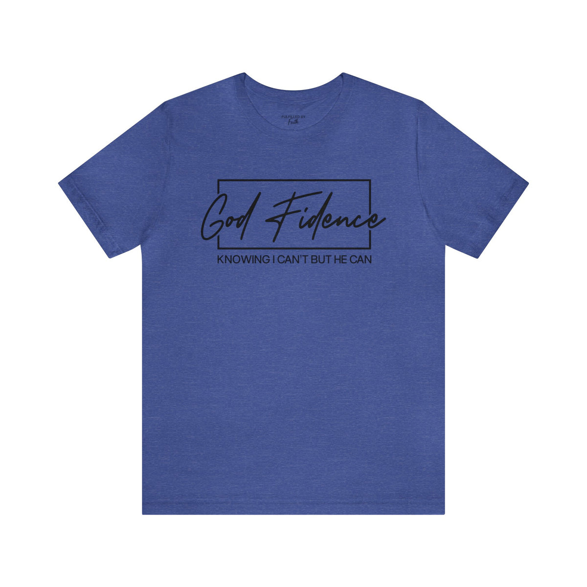 God-Fidence, Knowing I Can't But He Can - Christian T-Shirt