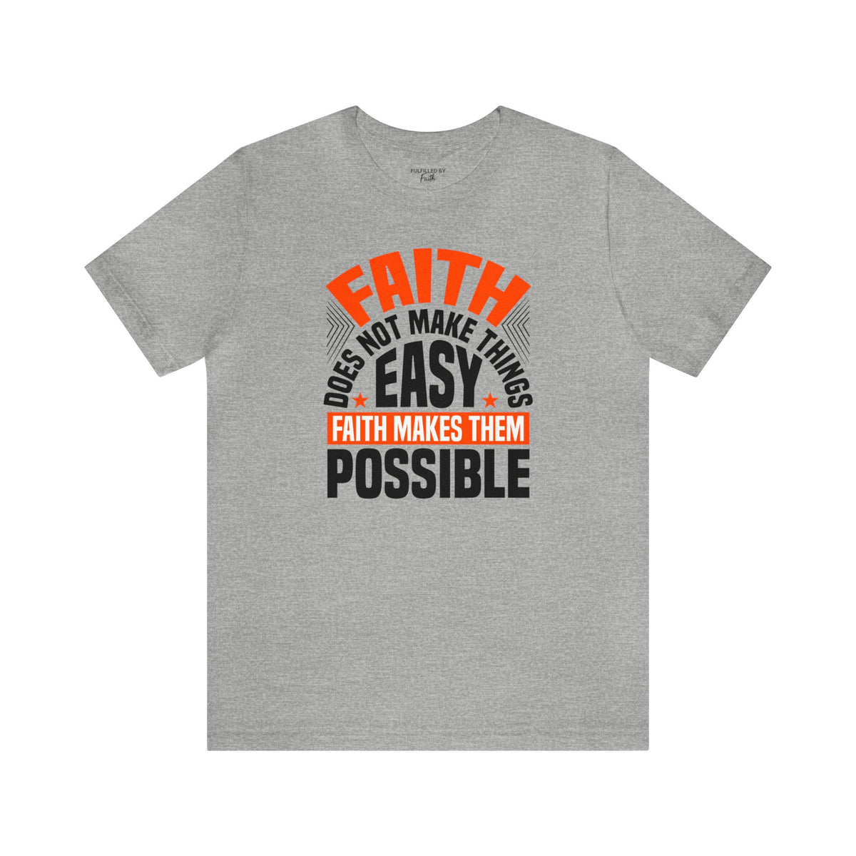 Faith Does Not Make Things Easy, It Makes Them Possible Christian T-Shirt