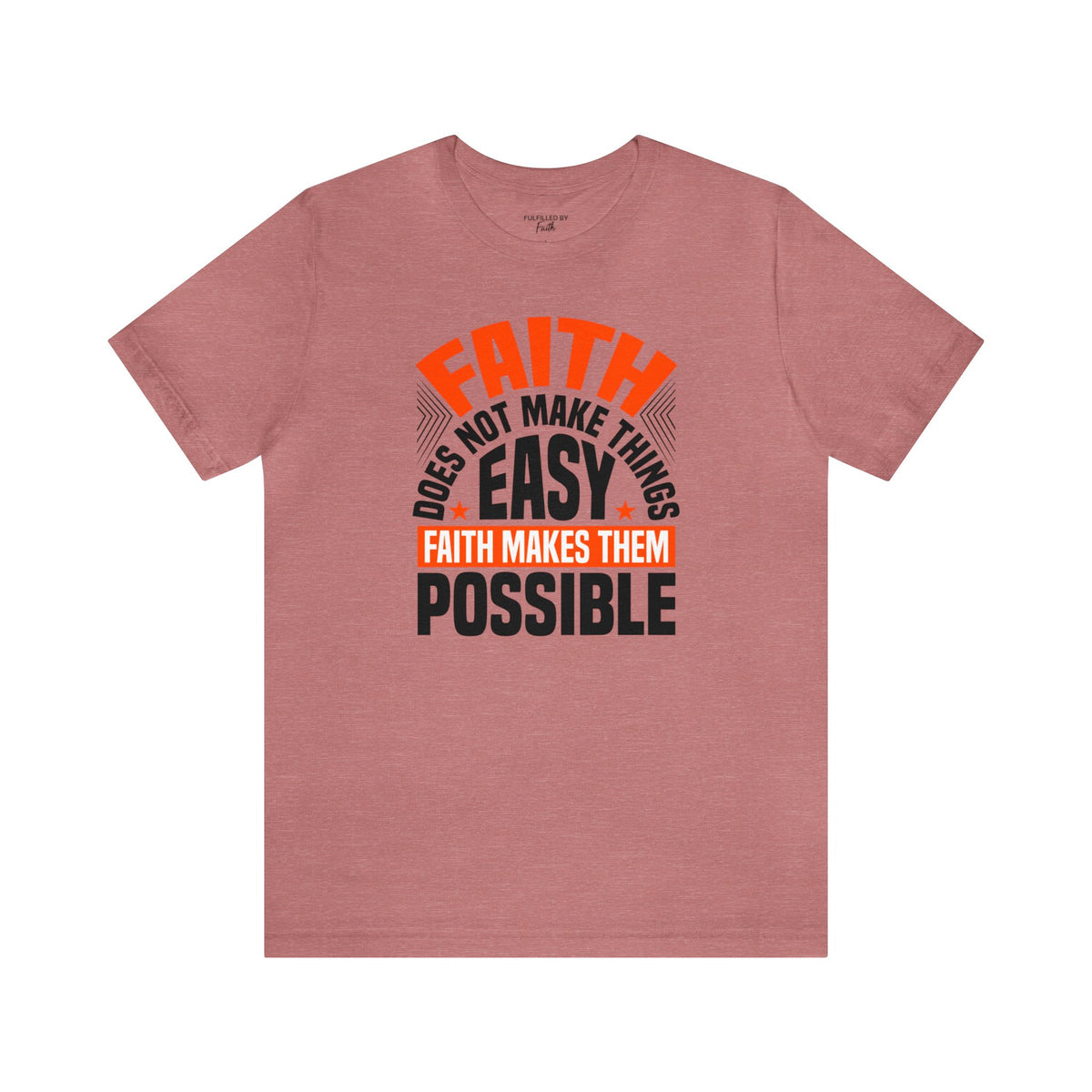 Faith Does Not Make Things Easy, It Makes Them Possible Christian T-Shirt