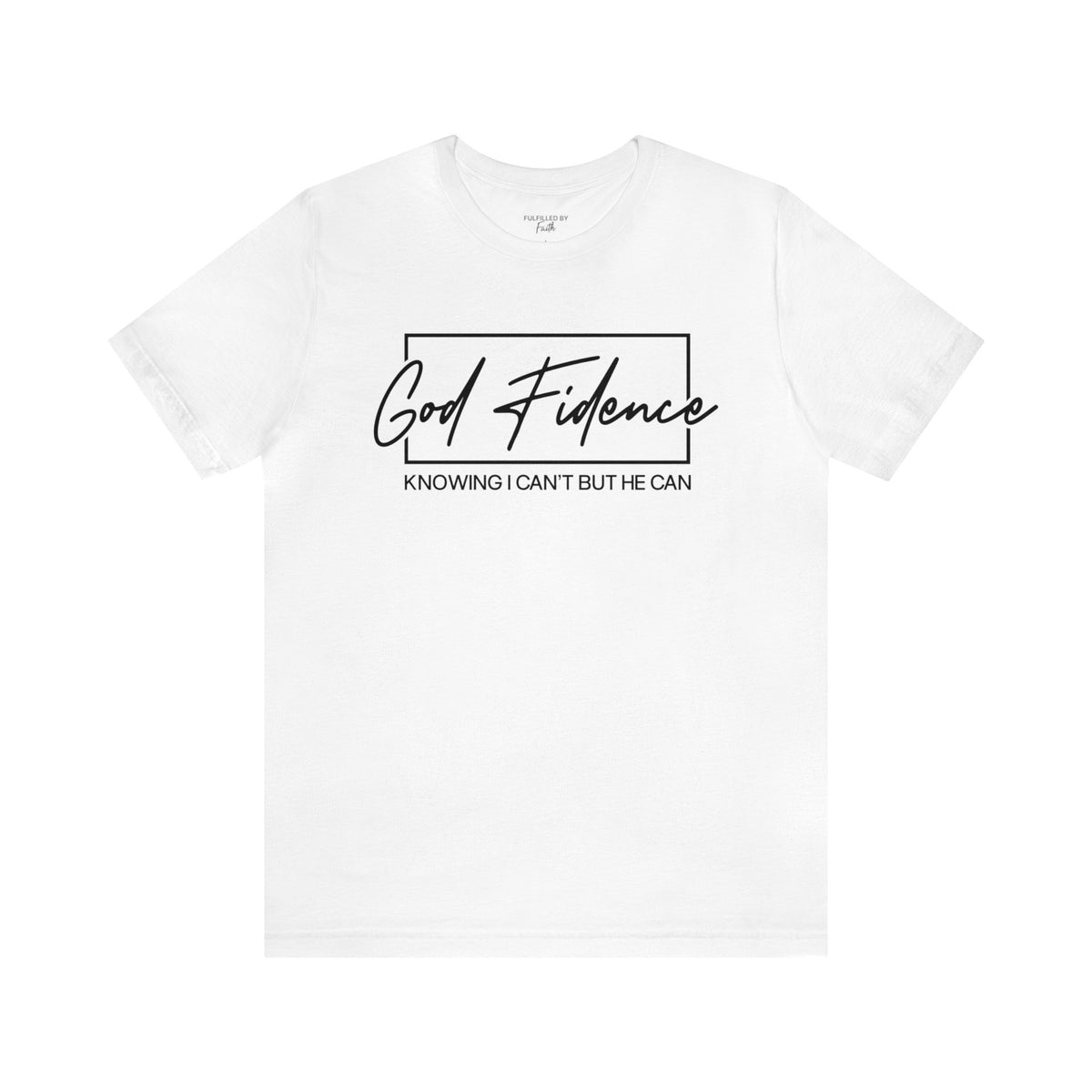 God-Fidence, Knowing I Can't But He Can - Christian T-Shirt