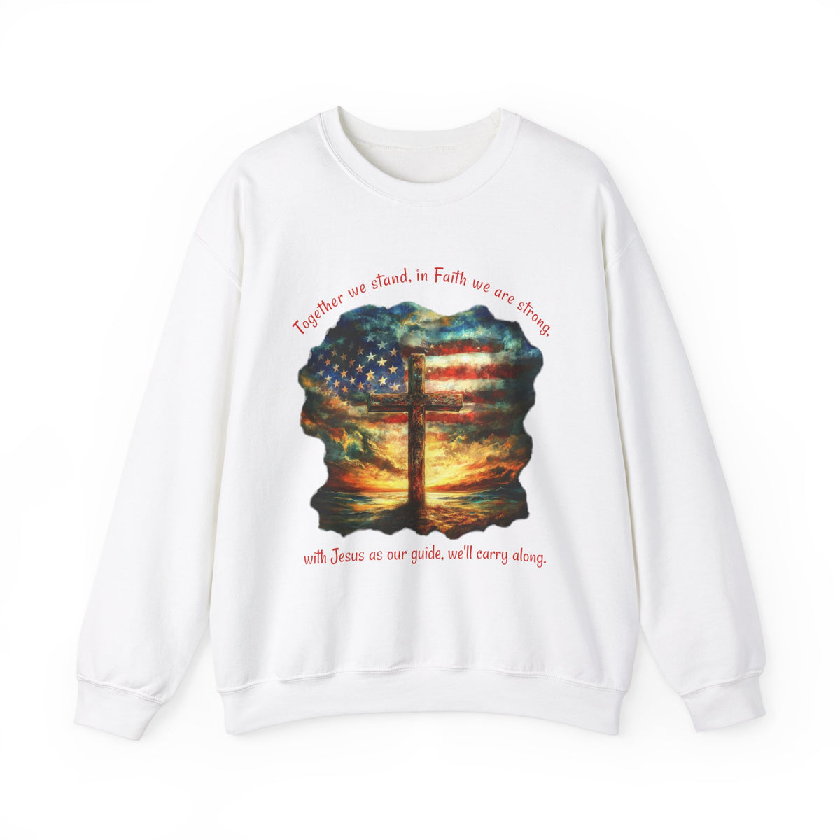 Together we stand, in Faith we are strong, Christian Cross & Flag Patriotic Sweatshirt