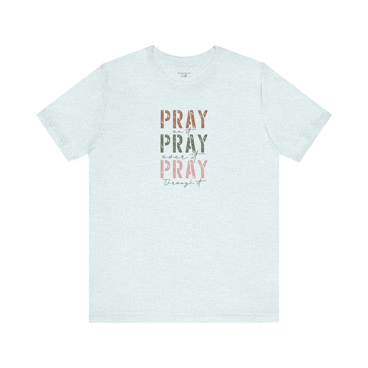 Pray On It, Over It, Through It - Women's Christian T-Shirt