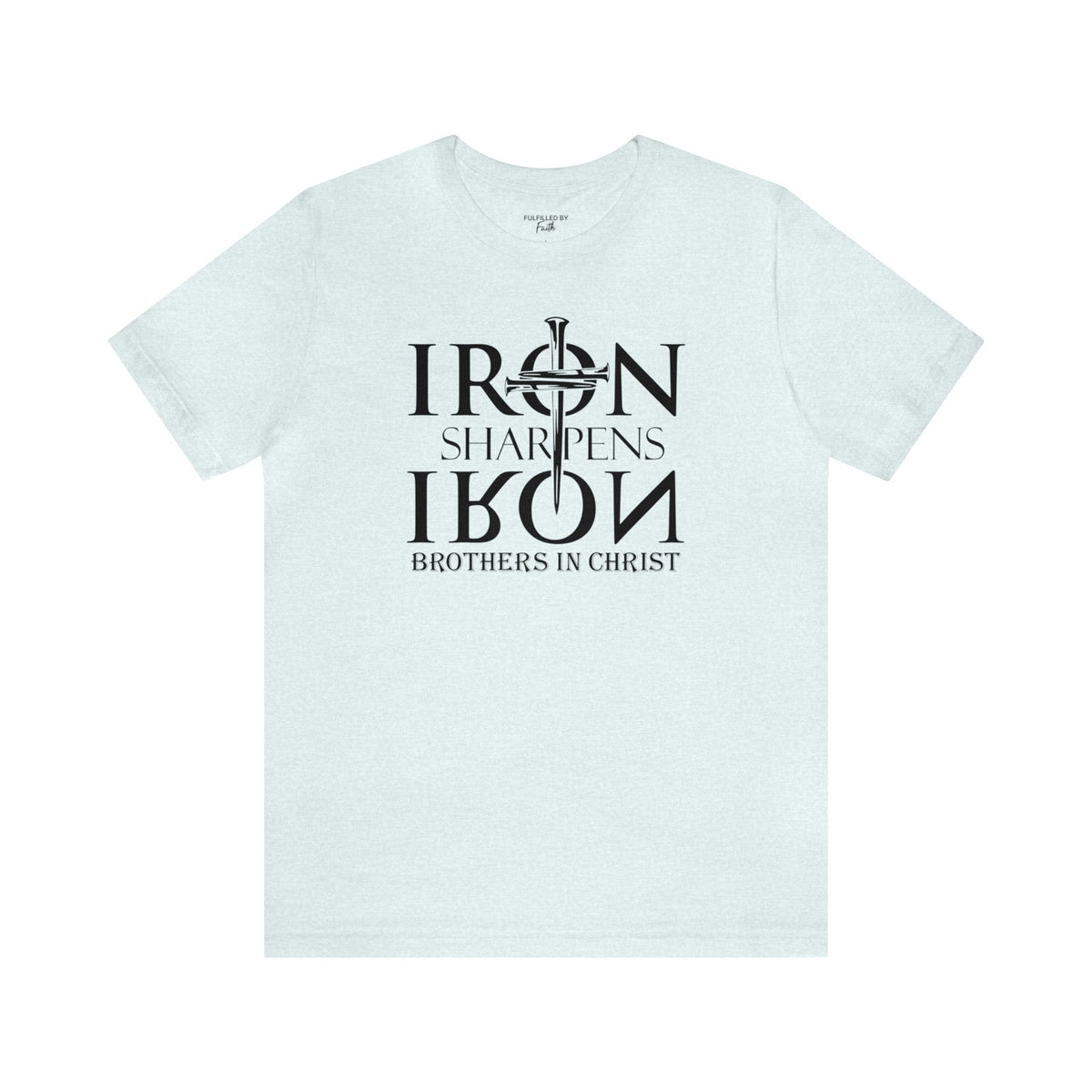 Iron Sharpens Iron, Brothers In Christ - Christian T-Shirt